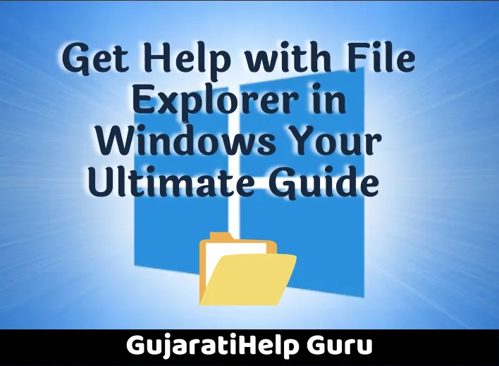 Get Help with File Explorer in Windows Your Ultimate Guide 2023